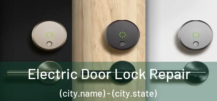 Electric Door Lock Repair (city.name) - (city.state)